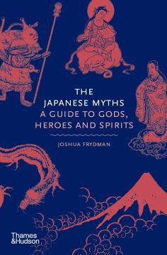 The Japanese Myths: A Guide to Gods, Heroes and Spirits: 4