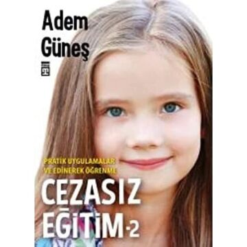 Cezasız Eğitim 2: Pratik Uygulamalar ve Edinerek Öğrenme