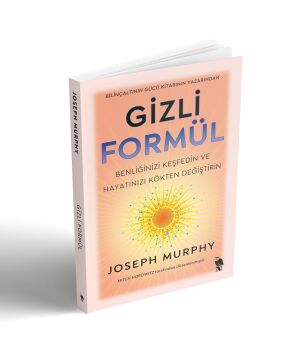 Gizli Formül: Benliğinizi Keşfedin ve Hayatınızı Kökten Değiştirin