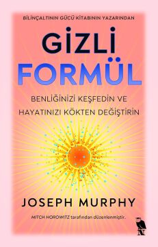 Gizli Formül: Benliğinizi Keşfedin ve Hayatınızı Kökten Değiştirin