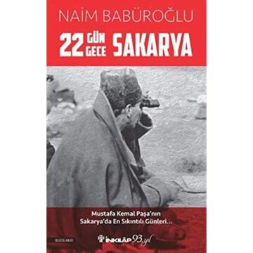 22 Gün 22 Gece Sakarya: Mustafa Kemal Paşa'nın Sakarya'da En Sıkıntılı Günleri