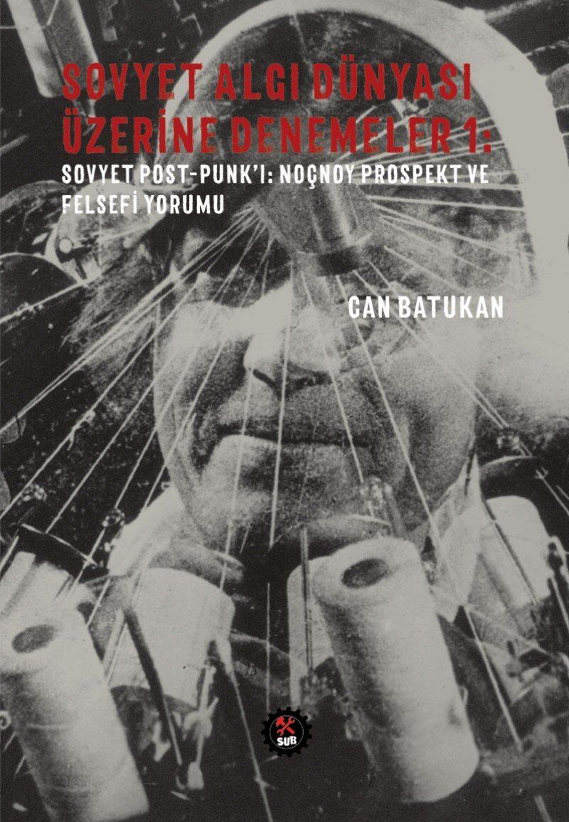 Sovyet Algı Dünyası Üzerine Denemeler 1: Sovyet Post - Punk'ı: Noçnoy Prospekt ve Felsefi Yorumu: Sovyet Post - Punk'ı: Noçnoy Prospekt ve Felsefi Yorumu