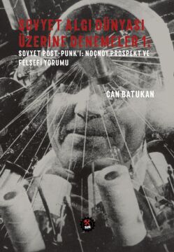 Sovyet Algı Dünyası Üzerine Denemeler 1: Sovyet Post - Punk'ı: Noçnoy Prospekt ve Felsefi Yorumu: Sovyet Post - Punk'ı: Noçnoy Prospekt ve Felsefi Yorumu