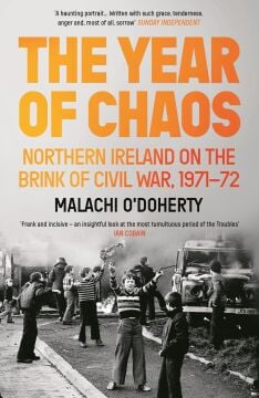 The Year of Chaos: Northern Ireland on the Brink of Civil War, 1971-72
