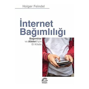 İnternet Bağımlılığı: Bağımlılar ve Aileleri için El Kitabı