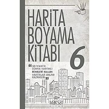Harita Boyama Kitabı 6: 30 Tematik Dünya Haritası-Renkleri Kullan-Haritalar Anlam Kazansın