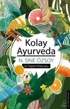 Kolay Ayurveda: İyi Yaşam Kılavuzu