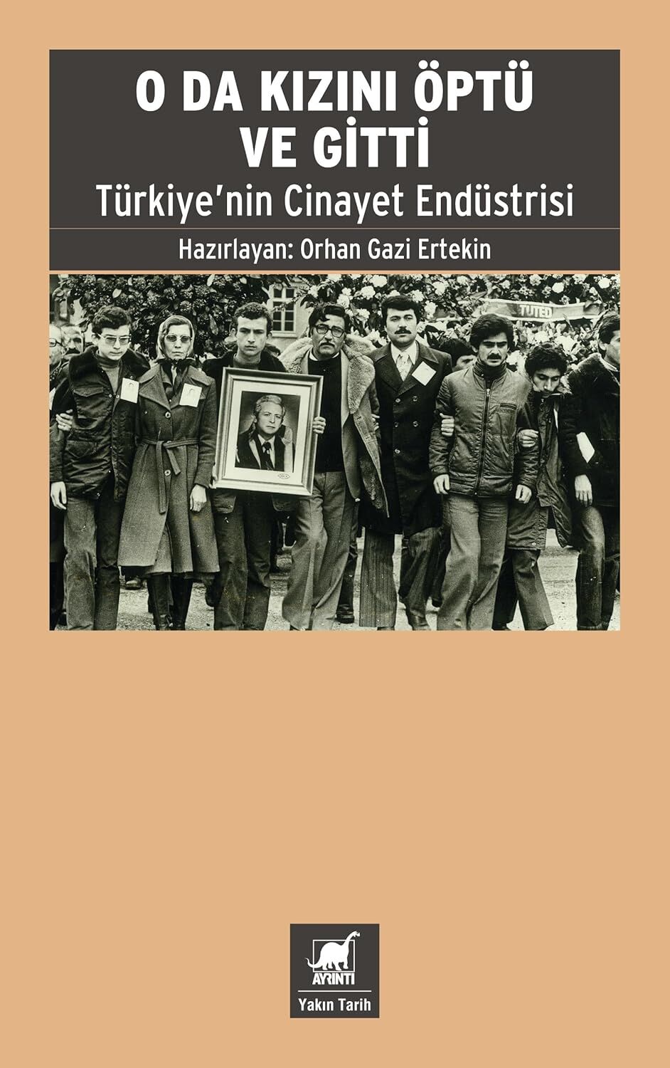 O da Kızını Öptü ve Gitti: Türkiye'nin Cinayet Endüstrisi