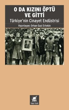 O da Kızını Öptü ve Gitti: Türkiye'nin Cinayet Endüstrisi