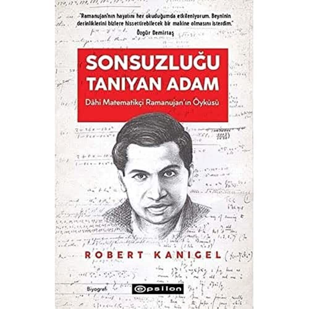 Sonsuzluğu Tanıyan Adam Dâhi Ramanujan'ın Hayranlık Uyandıran Yaşam Öyküsü: Dahi Ramanujan'ın Hayranlık Uyandıran Yaşam Öyküsü : ... Hayranlık Uyandıran Yaşam Öyküsü