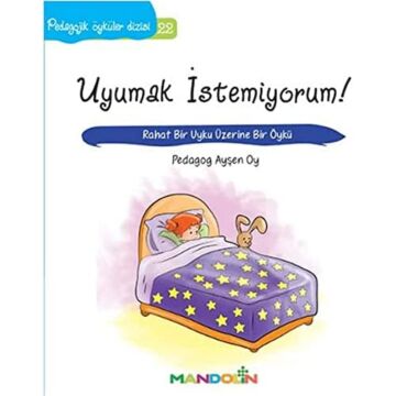 Pedagojik Öyküler: 22 - Uyumak İstemiyorum!: Rahat Bir Uyku Üzerine Bir Öykü