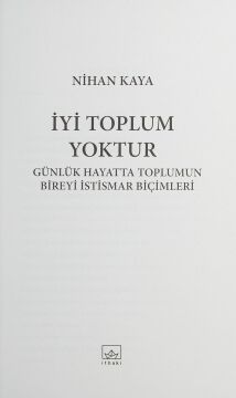 İyi Toplum Yoktur: Günlük Hayatta Toplumun Bireyi İstismar Biçimleri