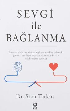 Sevgi ile Bağlanma: Partnerinizin Beynini ve Bağlanma Stilini Anlamak, Güvenli Bir İlişki İnşa Etme Konusunda Size Nasıl Yardım Edebilir