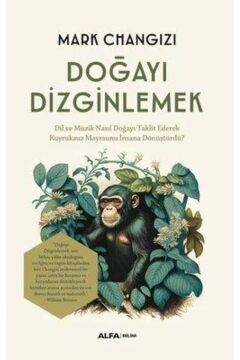 Doğayı Dizginlemek: Dil ve Müzik Nasıl Doğayı Taklit Ederek Kuyruksuz Maymunu İnsana Dönüştürdü?