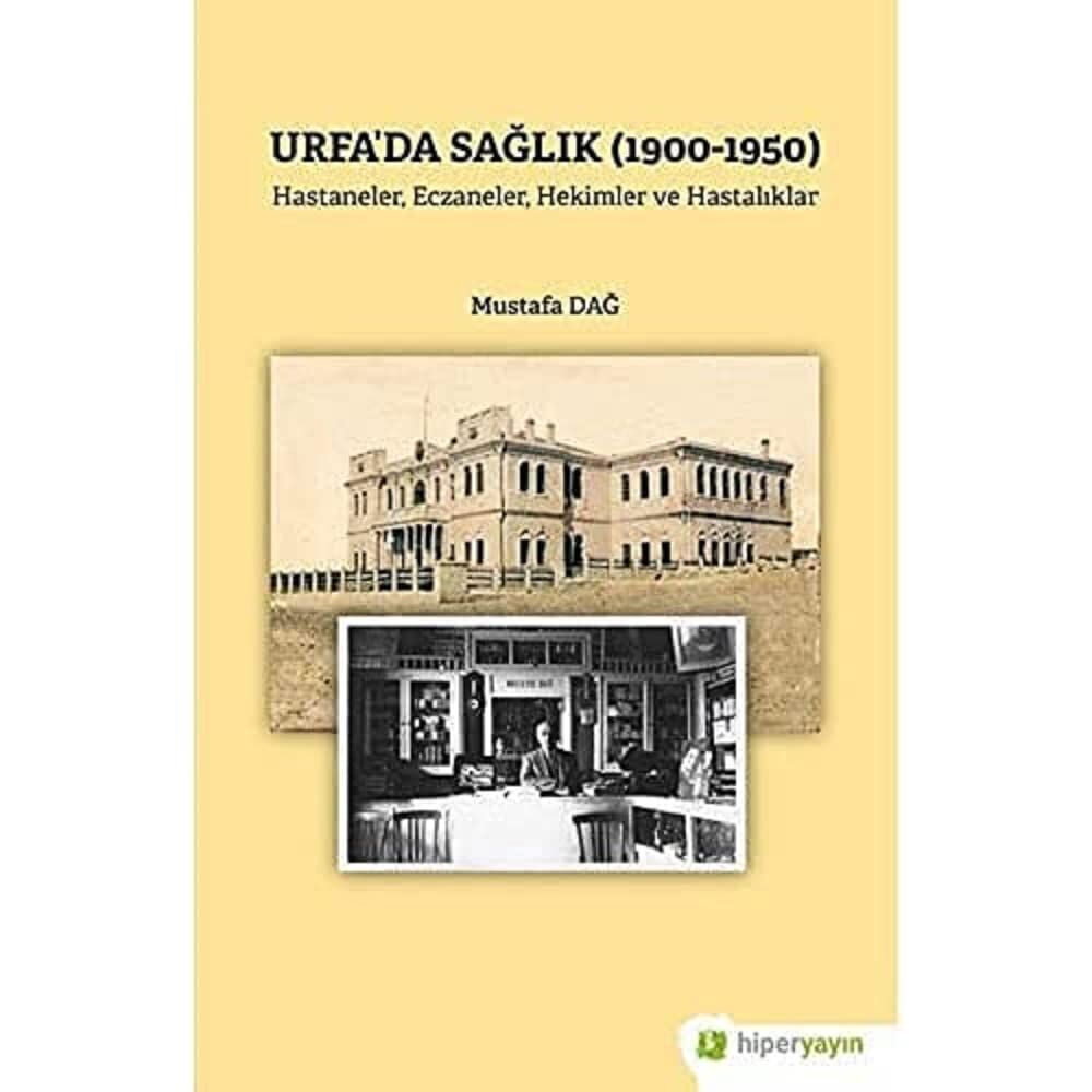 Urfa’da Sağlık (1900-1950): Hastaneler, Eczaneler, Hekimler ve Hastalıklar