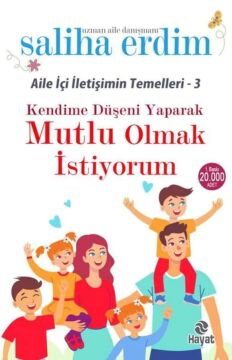 Kendime Düşeni Yaparak Mutlu Olmak İstiyorum: Aile İçi İletişimin Temelleri 3