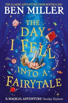 The Day I Fell Into a Fairytale: The new bestseller from Ben Miller, author of Christmas classic The Night I Met Father Christmas: The smash hit classic adventure from Ben Miller