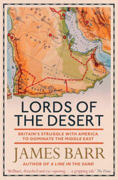 Lords of the Desert: Britain's Struggle with America to Dominate the Middle East