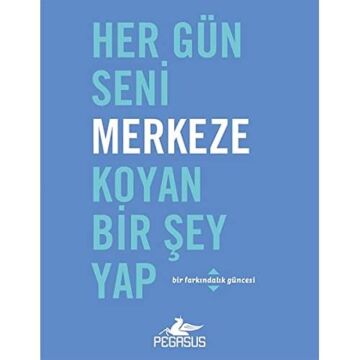 Her Gün Seni Merkeze Koyan Bir Şey Yap: Bir Farkındalık Güncesi