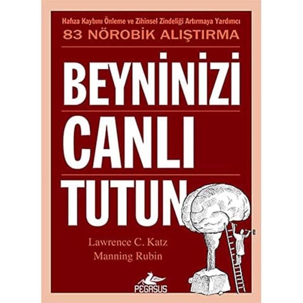 Beyninizi Canlı Tutun: Hafıza Kaybını Önleme ve Zihinsel Zindeliği Artırmaya Yardımcı 83 Nörobik Alıştırma
