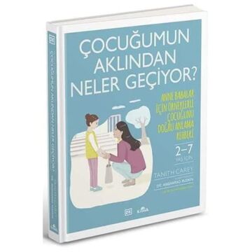 Çocuğumun Aklından Neler Geçiyor?: Anne Babalar İçin Örneklerle Çocuğunu Doğru Anlama Rehberi