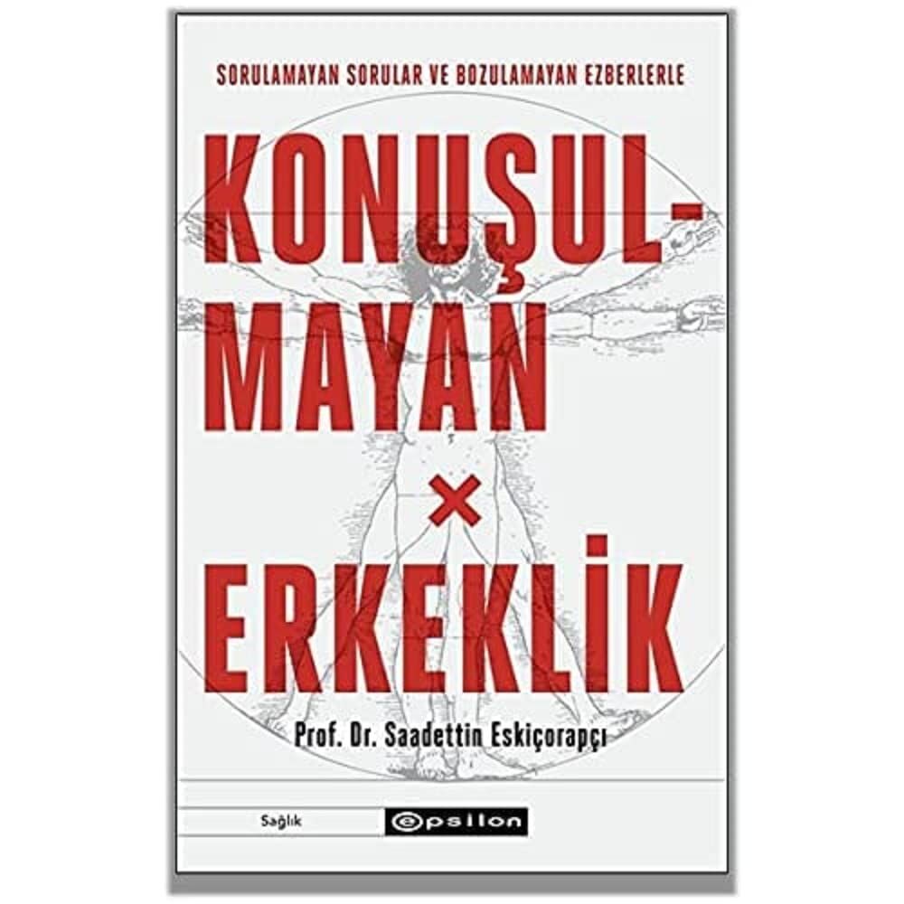 Konuşulmayan Erkeklik: Sorulamayan Sorular ve Bozulamayan Ezberlerle