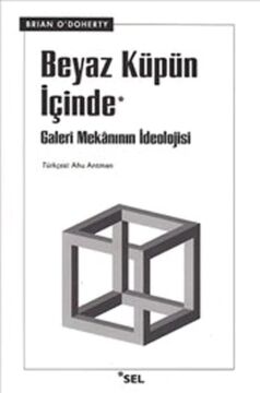Beyaz Küpün İçinde: Galeri Mekanının İdeolojisi