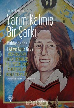 Yarım Kalmış Bir Şarkı: Bobby Sands, IRA ve Açlık Grevi