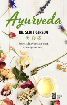 Ayurveda: Beden, zihin ve ruhun uyum içinde işleme sanatı