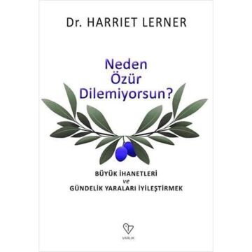 Neden Özür Dilemiyorsun?: Büyük İhanetleri ve Gündelik Yaraları İyileştirmek (Kapak Değişebilir)