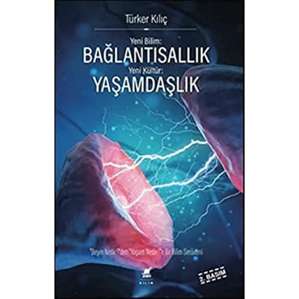 Yeni Bilim: Bağlantısallık - Yeni Kültür: Yaşamdaşlık: ''Beyin Nedir?''den, ''Yaşam Nedir?''e Bir Bilim Serüveni