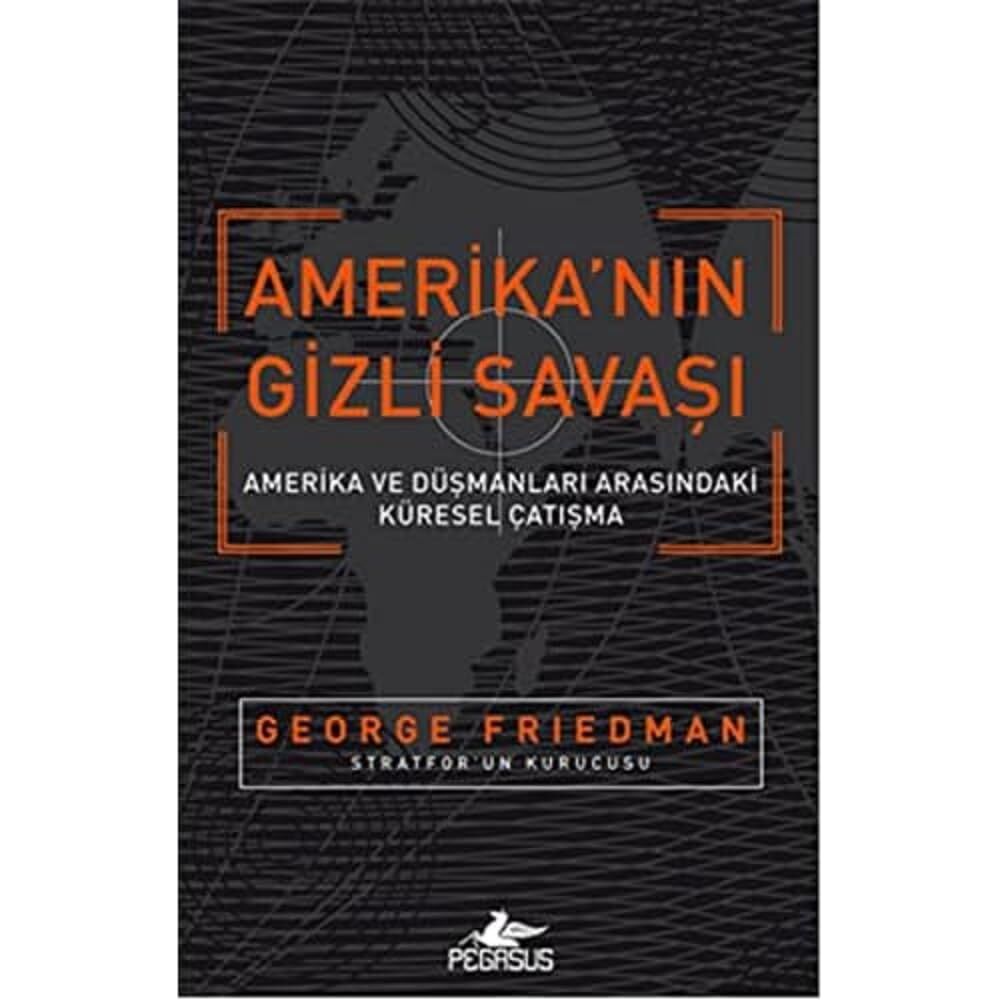 AMERİKANIN GİZLİ SAVAŞI: Amerika ve Düşmanları Arasındaki Küresel Çatışma