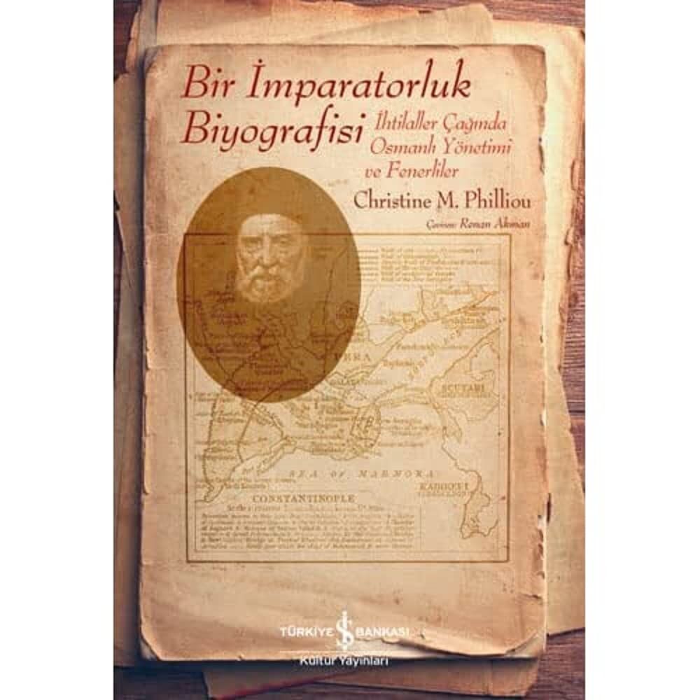 Bir İmparatorluk Biyografisi: İhtilaller Çağında Osmanlı Yönetimi ve Fenerliler