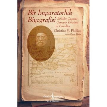 Bir İmparatorluk Biyografisi: İhtilaller Çağında Osmanlı Yönetimi ve Fenerliler