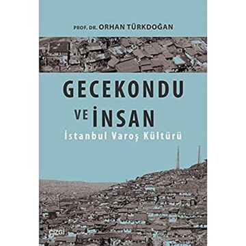 Gecekondu Ve İnsan: İstanbul Varoş Kültürü