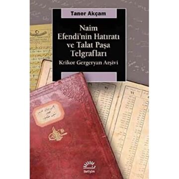 Naim Efendi'nin Hatıratı ve Talat Paşa Telgrafları: Krikor Gergeryan Arşivi