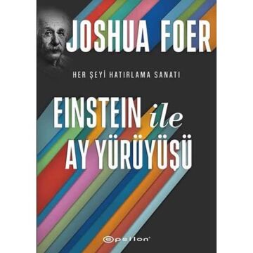 Einstein ile Ay Yürüyüşü (Ciltli): Her Şeyi Hatırlama Sanatı ve Bilimi