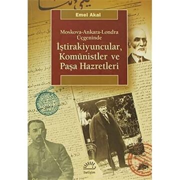 İştirakiyuncular, Komünistler ve Paşa Hazretleri: Moskova-Ankara-Londra Üçgeninde