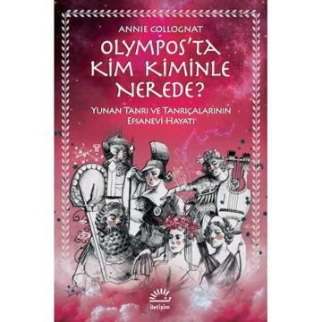 Olympos’ta Kim Kiminle Nerede?: Yunan Tanrı ve Tanrıçalarının Efsanevi Hayatı