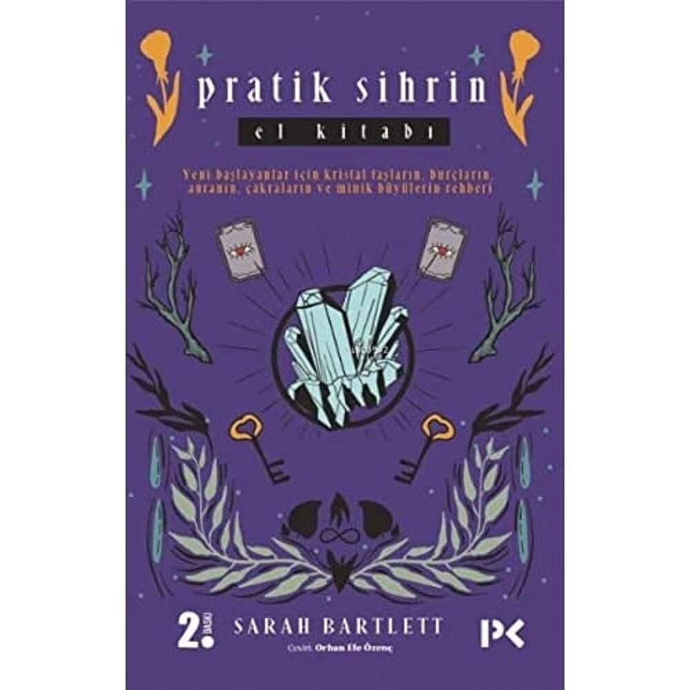 Pratik Sihrin El Kitabı: Yeni Başlayanlar İçin Kristal Taşların, Burçların, Auranın, Çakraların ve Minik Büyülerin Rehberi
