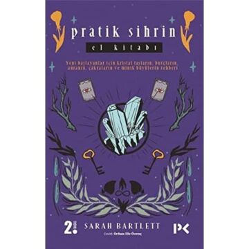 Pratik Sihrin El Kitabı: Yeni Başlayanlar İçin Kristal Taşların, Burçların, Auranın, Çakraların ve Minik Büyülerin Rehberi