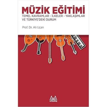 Müzik Eğitimi Temel Kavramlar İlkeler: Temel Kavramlar, İlkeler, Yaklaşımlar ve Türkiye'deki Durum