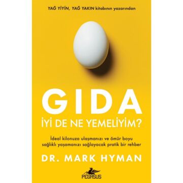 Gıda: İyi De Ne Yemeliyim?: İdeal Kilonuza Ulaşmanızı Ve Ömür Boyu Sağlıklı Yaşamanızı Sağlayacak Pratik Bir Rehber