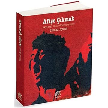 Afişe Çıkmak: 1963-1980: Solun Görsel Serüveni