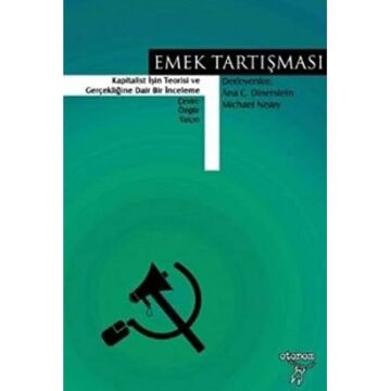 Emek Tartışması : Kapitalist İşin Teorisi ve Gerçekliğine Dair Bir İnceleme