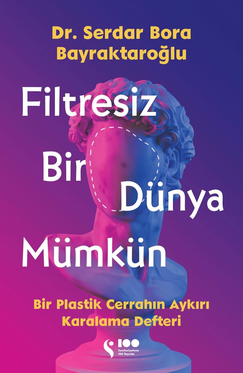 Filtresiz Bir Dünya Mümkün: Bir Plastik Cerrahın Aykırı Karalama Defteri