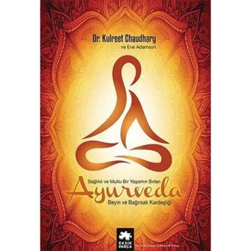 Ayurveda - Sağlıklı ve Mutlu Yaşamın Sırları (Ciltli): Beyin ve Bağırsak Kardeşliği