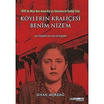 1890'da Nize'den Amerika'ya Göçenlerin Dediği Gibi: Köylerin Kraliçesi Benim Nize'm (Ciltli)