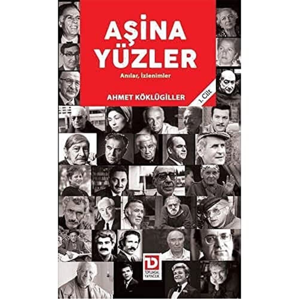 Aşina Yüzler 1. Cilt: Anılar, İzlenimler