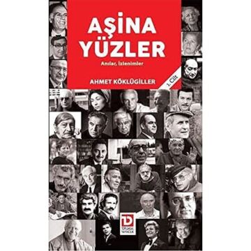 Aşina Yüzler 1. Cilt: Anılar, İzlenimler